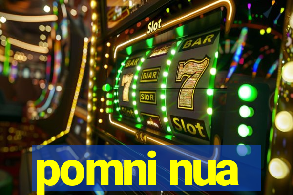 pomni nua